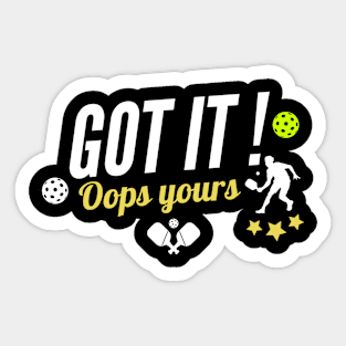 Got It Oops Yours Pickleball Lovers, funny pickleball Sticker